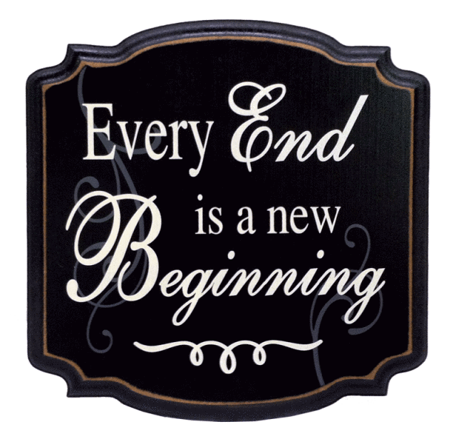 "Every End is a new Beginning"